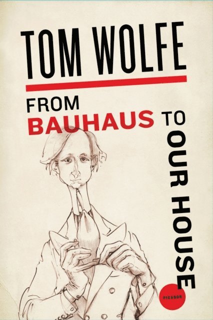 Tom Wolfe - From Bauhaus to Our House, E-bok