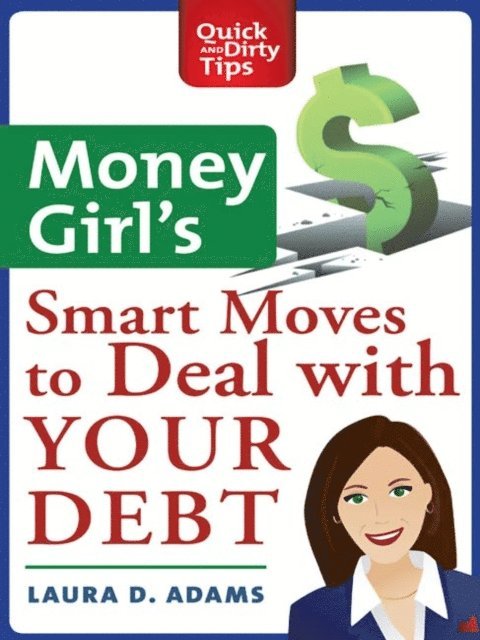 Laura D. Adams - Money Girl's Smart Moves to Deal with Your Debt, E-bok