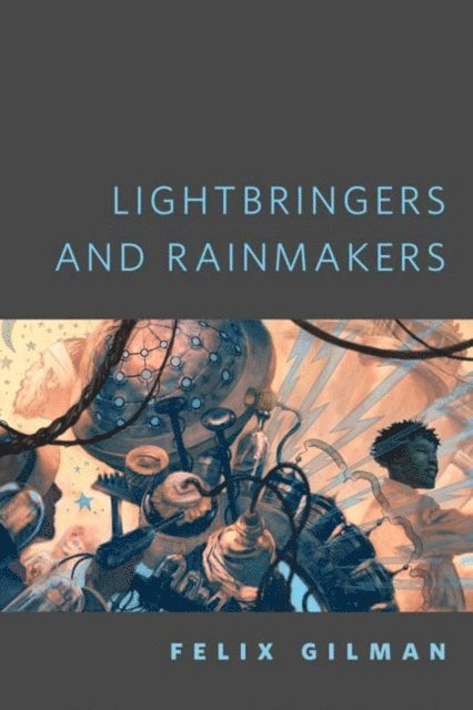 Felix Gilman - Lightbringers and Rainmakers, E-bok