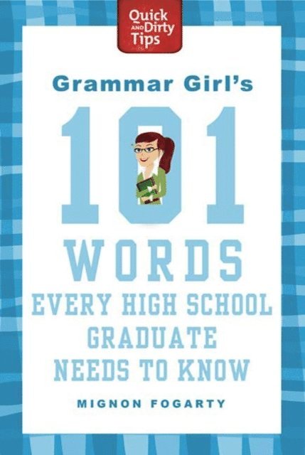 Mignon Fogarty - Grammar Girl's 101 Words Every High School Graduate Needs to Know, E-bok
