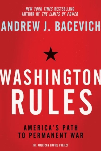 Andrew Bacevich - Washington Rules, E-bok