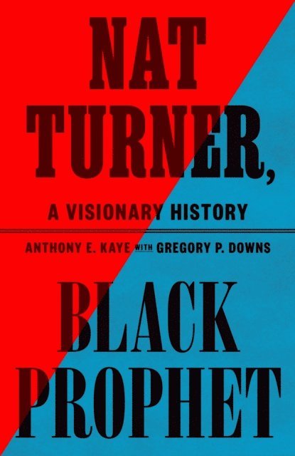 Anthony E. Kaye - Nat Turner, Black Prophet, E-bok