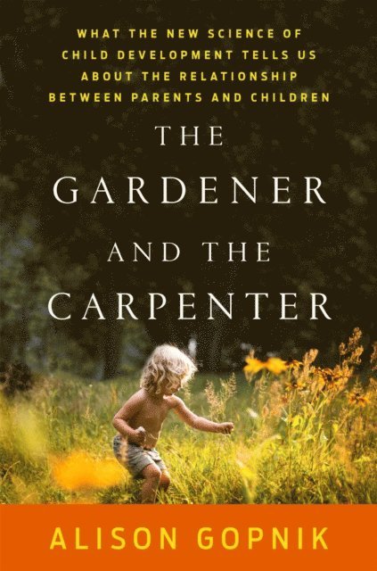 Alison Gopnik - Gardener and the Carpenter, E-bok