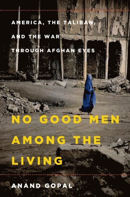 Anand Gopal - No Good Men Among the Living, E-bok