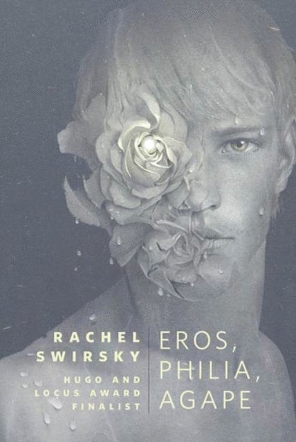 Rachel Swirsky - Eros, Philia, Agape, E-bok