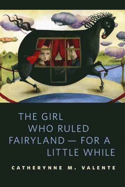 Catherynne M. Valente - Girl Who Ruled Fairyland--For a Little While, E-bok