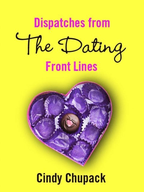 Cindy Chupack - Dispatches from the Dating Front Lines, E-bok