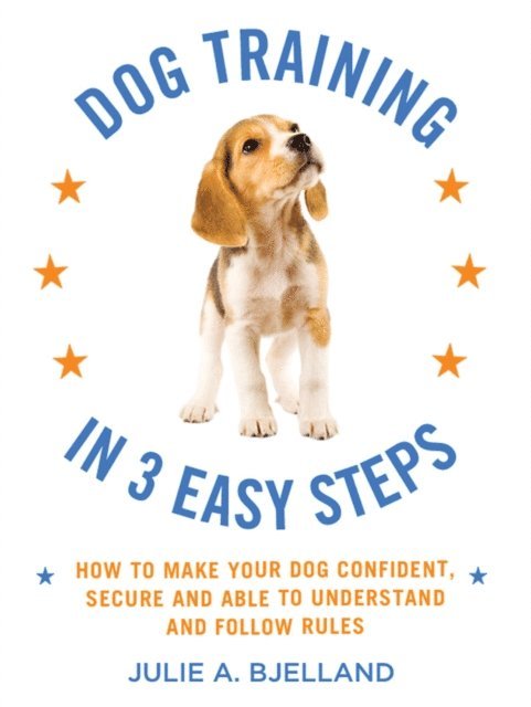 Julie A. Bjelland - Dog Training in 3 Easy Steps, E-bok. Tillgänglighet: Lägg i varukorg