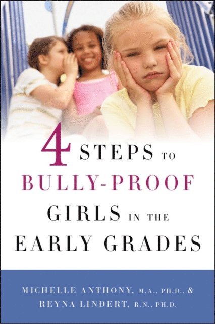 Ph.D. Reyna Lindert, Ph.D. Michelle Anthony, M.A. - 4 Steps to Bully-Proof Girls in the Early Grades, E-bok