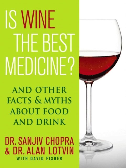 David Fisher, Alan Lotvin, Sanjiv Chopra - Is Wine the Best Medicine?, E-bok