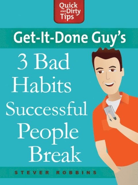 Stever Robbins - Get-it-Done Guy's 3 Bad Habits Successful People Break, E-bok
