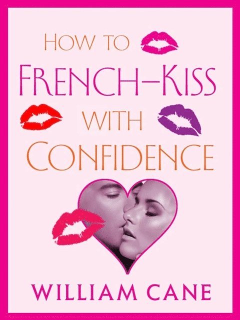 William Cane - How to French-Kiss with Confidence, E-bok