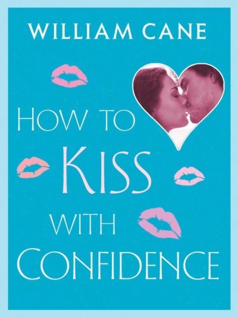 William Cane - How to Kiss with Confidence, E-bok