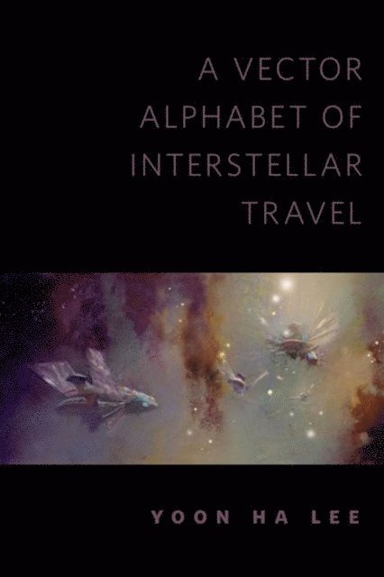 Yoon Ha Lee - Vector Alphabet of Interstellar Travel, E-bok