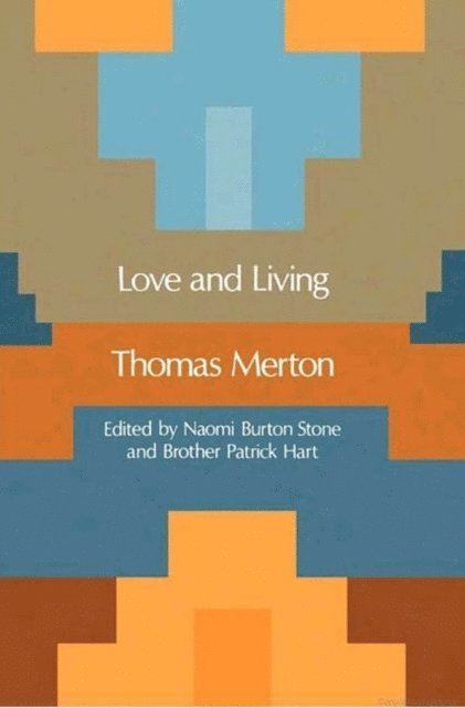 Thomas Merton, Patrick Hart, Naomi Burton Stone - Love and Living, E-bok