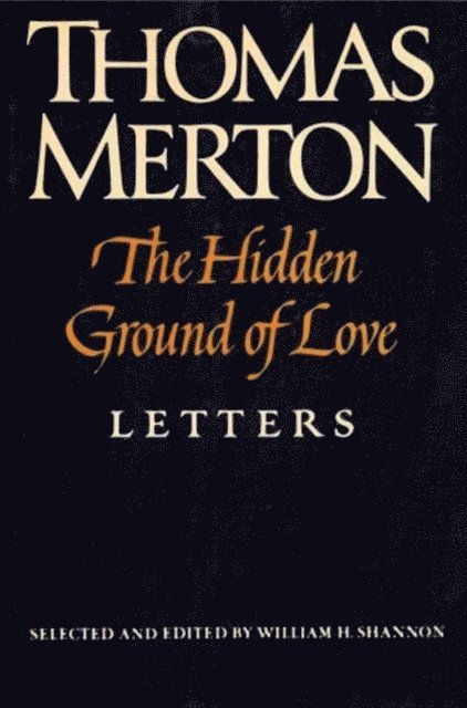 Thomas Merton, William H. Shannon - Hidden Ground of Love, E-bok