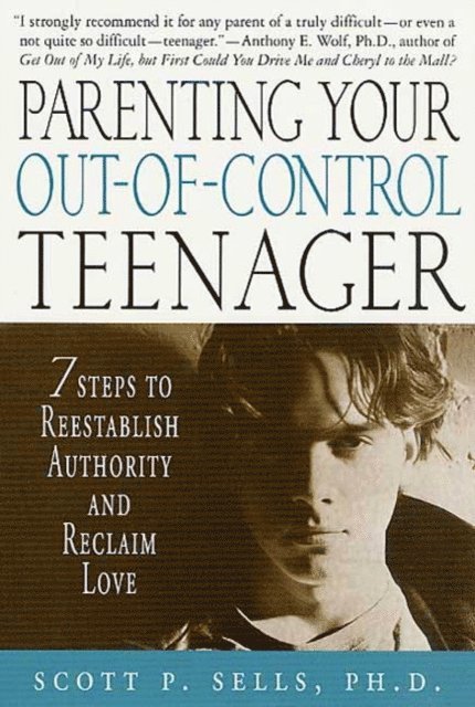 Scott P. Sells - Parenting Your Out-of-Control Teenager, E-bok