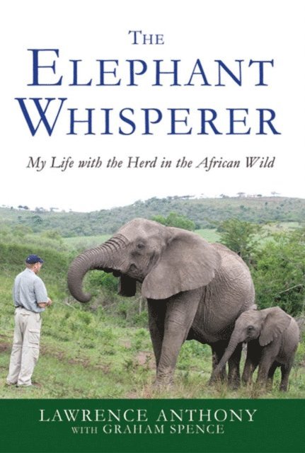 Graham Spence, Lawrence Anthony - Elephant Whisperer, E-bok