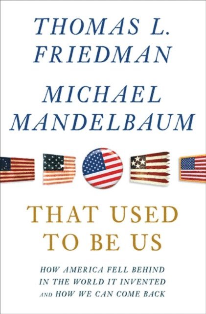 Michael Mandelbaum, Thomas L. Friedman - That Used to Be Us, E-bok