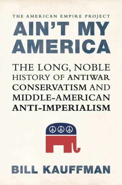 Bill Kauffman - Ain't My America, E-bok