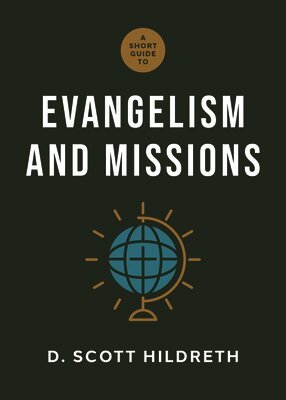 D. Scott Hildreth - Short Guide to Evangelism and Missions, A, Inbunden