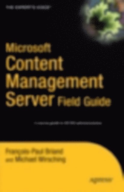 Francois-Paul Briand, Michael Wirsching - Microsoft Content Management Server Field Guide, E-bok