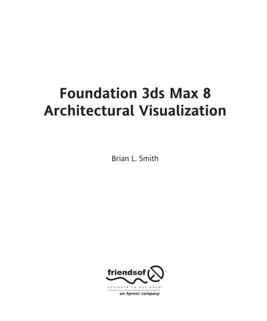 Brian L. Smith - Foundation 3ds Max 8 Architectural Visualization, E-bok. Tillgänglighet: Lägg i varukorg