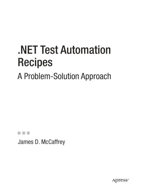 James McCaffrey - .NET Test Automation Recipes, E-bok