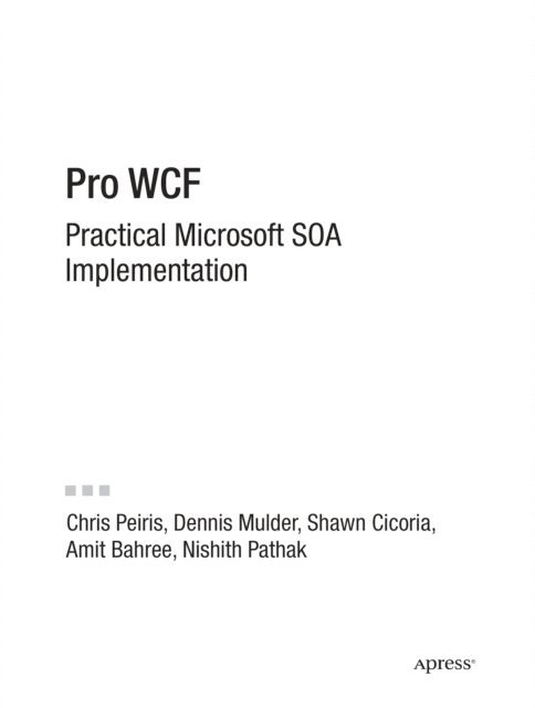 Nishith Pathak, Chris Peiris, Shawn Cicoria, Dennis Mulder, Amit Bahree - Pro WCF, E-bok