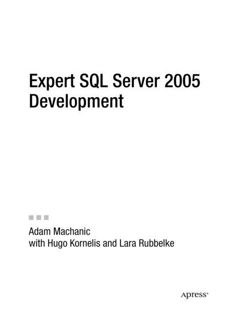 Hugo Kornelis, Lara Rubbelke, Adam Machanic - Expert SQL Server 2005 Development, E-bok