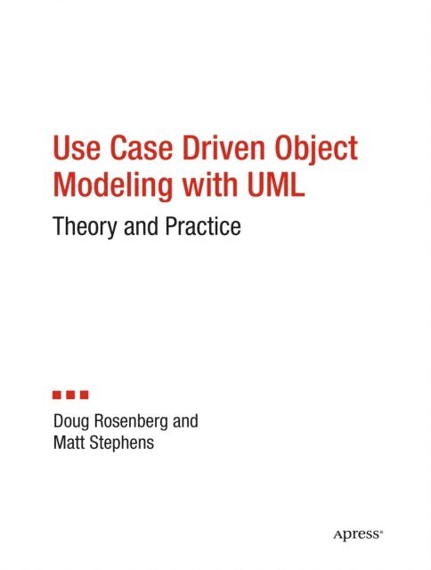Matt Stephens, Don Rosenberg - Use Case Driven Object Modeling with UMLTheory and Practice, E-bok