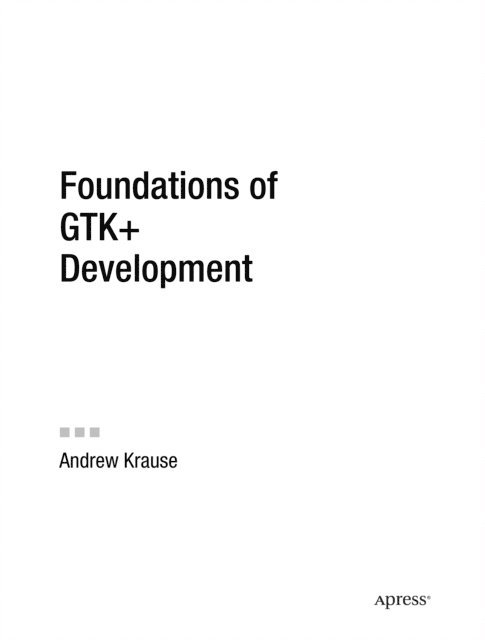 Andrew Krause - Foundations of GTK+ Development, E-bok