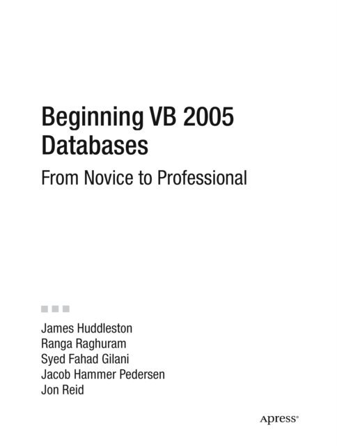 Scott Allen, Syed Fahad Gilani, James Huddleston, Jon Reid, Ranga Raghuram, Jacob Hammer Pedersen - Beginning VB 2005 Databases, E-bok