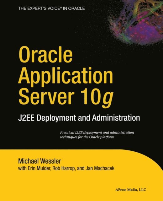 Michael Wessler, Jan Machacek, Rob Harrop, Erin Mulder - Oracle Application Server 10g, E-bok