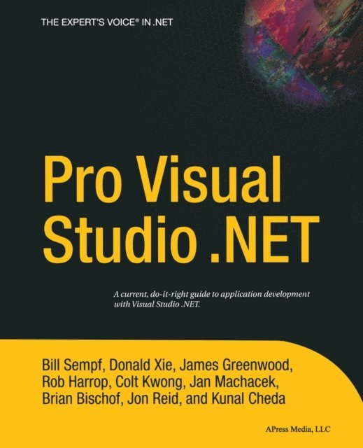 Donald Xie, William Sempf, Jon Reid, Jan Machacek, Colt Kwong, Rob Harrop, Brian Bischof, James Greenwood, Kunal Cheda - Pro Visual Studio .NET, E-bok