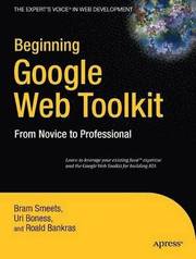 Beginning Google Web Toolkit: From Novice to Professional