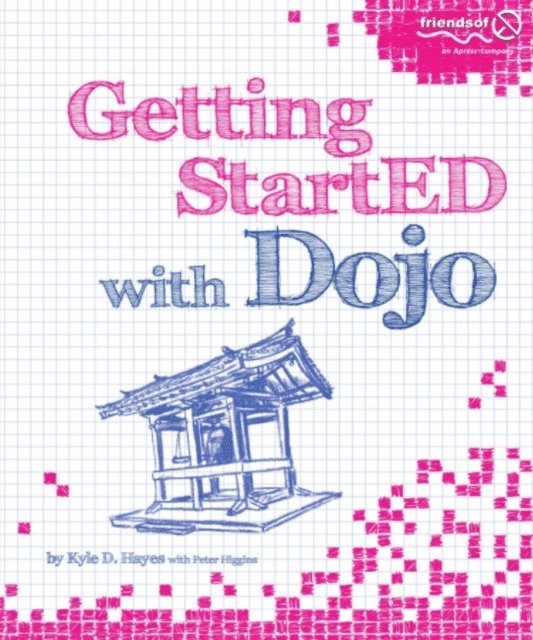 Dennis Hayes, Peter Higgins, Kyle Hayes - Getting StartED with Dojo, E-bok