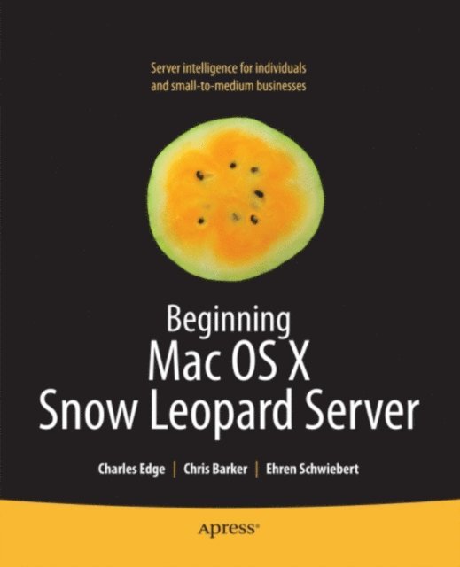 Ken Barker, Ehren Schwiebert, Chris Barker, Charles Edge - Beginning Mac OS X Snow Leopard Server, E-bok