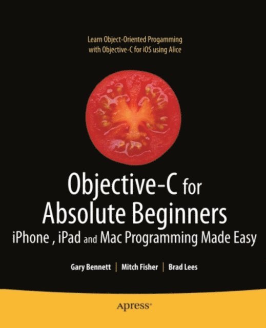 Mitchell Fisher, Brad Lees, Gary Bennett - Objective-C for Absolute Beginners, E-bok