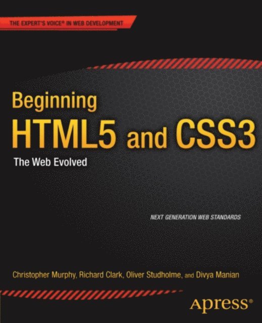 Divya Manian, Oliver Studholme, Richard Clark, Christopher Murphy - Beginning HTML5 and CSS3, E-bok