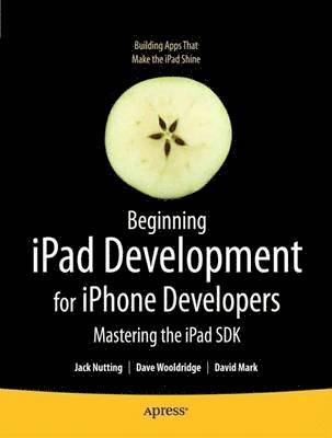 Beginning iPad Development for iPhone Developers av Jack Nutting, David Mark, Dave Wooldridge