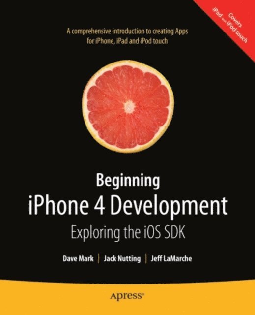 Jack Nutting, Jeff LaMarche, David Mark - Beginning iPhone 4 Development, E-bok