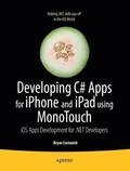 Developing C# Apps for iPhone and iPad using MonoTouch: iOS Apps Development for .NET Developers