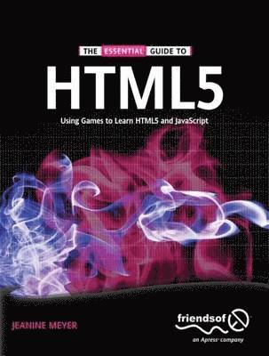 Jeanine Meyer - The Essential Guide to Html5: Using Games to Learn Html5 and JavaScript, Häftad
