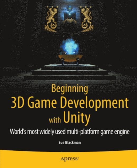 Sue Blackman - Beginning 3D Game Development with Unity, E-bok