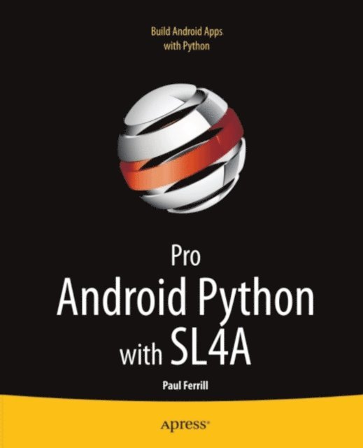 Paul Ferrill - Pro Android Python with SL4A, E-bok