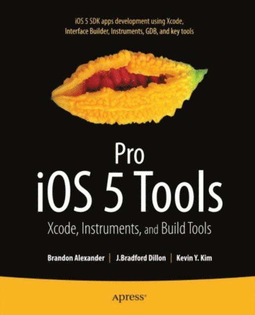 Kevin Kim, Brad Dillon, Brandon Alexander - Pro iOS 5 Tools, E-bok