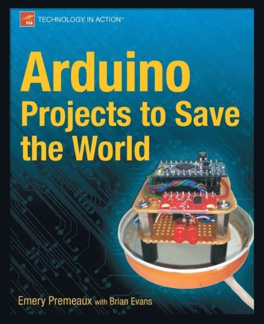 Brian Evans, Emery Premeaux - Arduino Projects to Save the World, E-bok