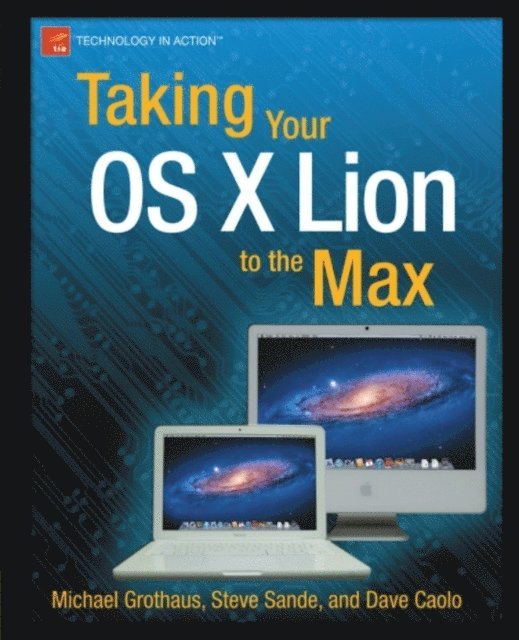 Dave Caolo, Michael Grothaus, Steve Sande - Taking Your OS X Lion to the Max, E-bok. Tillgänglighet: Lägg i varukorg
