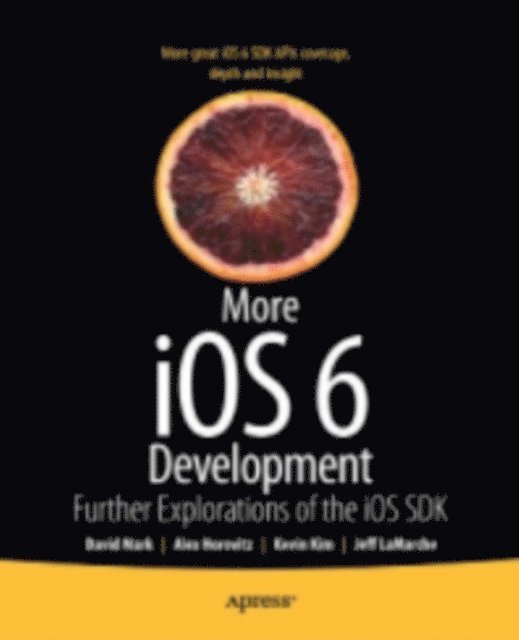 Kevin Kim, Alex Horovitz, Jeff LaMarche, David Mark - More iOS 6 Development, E-bok
